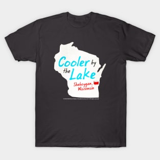 Cooler By The Lake • Sheboygan, Wisconsin T-Shirt